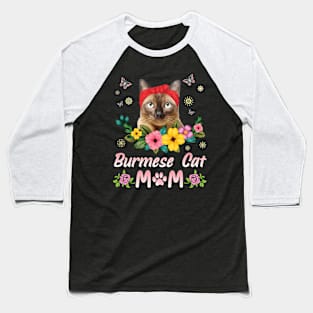 Flowers And Burmese Cat Happy Mother Day Mommy Mama Baseball T-Shirt